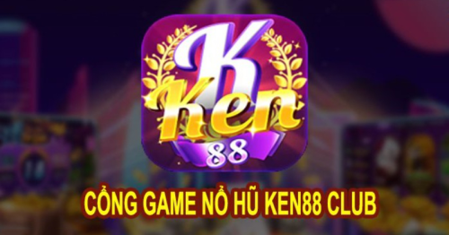 Ken88 Club – Nổ Hũ Siêu To Không Lo Chết Đói